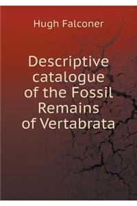Descriptive catalogue of the Fossil Remains of Vertabrata