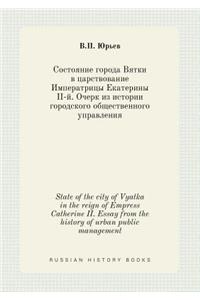 State of the City of Vyatka in the Reign of Empress Catherine II. Essay from the History of Urban Public Management