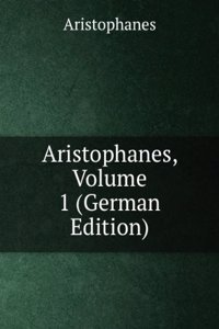 Aristophanes' Lustspiele, Volume 1 (German Edition)