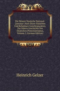 Die Neuere Deutsche National-Literatur: Nach Ihren Ethischen Und Religiosen Gesichtspunkten. Zur Innern Geschichte Des Deutschen Protestantismus, Volume 1 (German Edition)