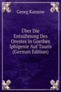 Uber Die Entsuhnung Des Orestes in Goethes Iphigenie Auf Tauris