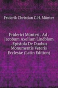 Friderici Munteri . Ad . Jacobum Axelium Lindblom . Epistola De Duobus Monumentis Veteris Ecclesiae (Latin Edition)