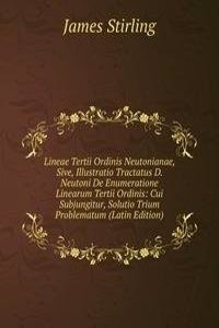 Lineae Tertii Ordinis Neutonianae, Sive, Illustratio Tractatus D. Neutoni De Enumeratione Linearum Tertii Ordinis