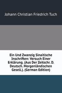 Ein Und Zwanzig Sinaitische Inschriften: Versuch Einer Erklarung. (Aus Der Zeitschr. D. Deutsch. Morgenlandischen Gesell.). (German Edition)