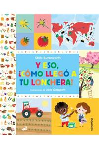 Eso, Como Llego a Tu Lonchera? / How Did That Get in My Luchbox? the Story of Food (Spanish Edition)
