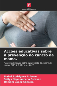 Acções educativas sobre a prevenção do cancro da mama.