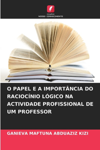 O Papel E a Importância Do Raciocínio Lógico Na Actividade Profissional de Um Professor