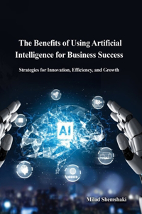 Benefits of Using Artificial Intelligence for Business Success