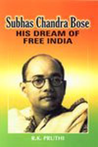 Subhas Chandra Bose: His Dream of Free India