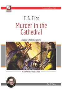 T. S. Eliot - Murder In The Cathedral : A Critical Evaluation
