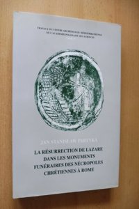 La Resurection de Lazare Dans Le Monuments Funeraires Des Necropoles Chrestiennes a Rome