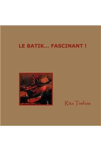 LE Batik... Fascinant !