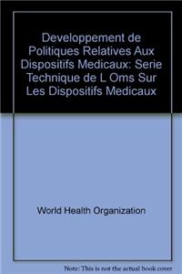 Développement de Politiques Relatives Aux Dispositifs Médicaux: Série Technique de L Oms Sur Les Dispositifs Médicaux