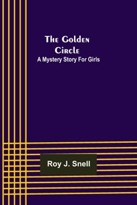 The Golden Circle; A Mystery Story for Girls