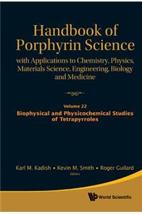 Handbook of Porphyrin Science: With Applications to Chemistry, Physics, Materials Science, Engineering, Biology and Medicine - Volume 22: Biophysical and Physicochemical Studies of Tetrapyrroles