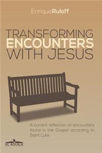 Transforming Encounters with Jesus: A current reflection on encounters found in the Gospel according to Saint Luke