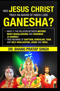 Jesus Christ was the incarnation of the Hindu Lord Ganesha