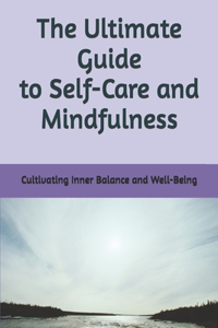 Ultimate Guide to Self-Care and Mindfulness