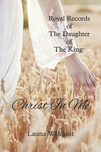 Royal Records of The Daughter of The King: Christ in Me