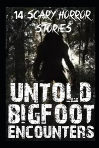Untold Scary Bigfoot Encounters