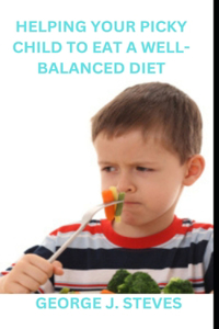 Helping Your Picky Child to Eat a Well-Balanced Diet
