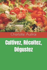 Cultivez, Récoltez, Dégustez