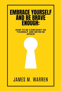 Embrace Yourself and Be Brave Enough