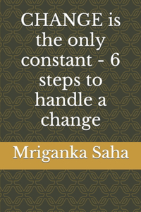 CHANGE is the only constant - 6 steps to handle a change