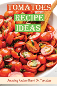 Tomatoes Recipe Ideas