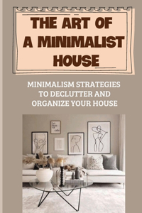 The Art Of A Minimalist House