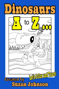 Dinosaurs A to Z ... Let's Color and Trace!