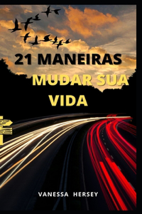 21 Maneiras de Mudar Sua Vida