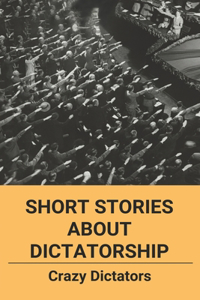 Short Stories About Dictatorship