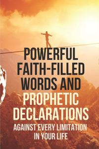 Powerful Faith-Filled Words And Prophetic Declarations