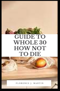 Guide to Whole 30 How Not to Die