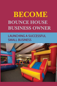 Become Bounce House Business Owner