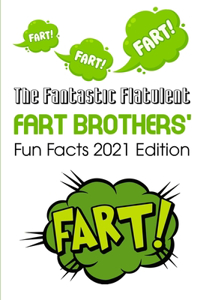 The Fantastic Flatulent Fart Brothers' Fun Facts 2021 Edition