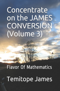 Concentrate on the JAMES CONVERSION (Volume 3)