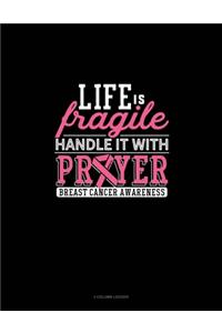 Life Is Fragile Handle It With Prayer Breast Cancer Awareness