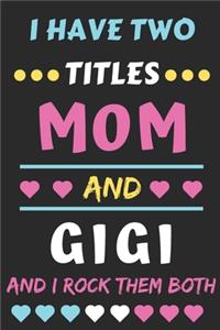 I Have Two Titles Mom And Gigi And I Rock Them Both