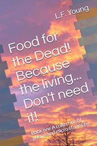 Food for the Dead! Because the living... Don't need it!