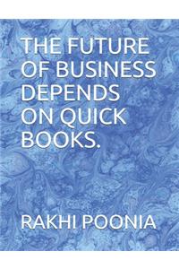The Future of Business Depends on Quick Books.