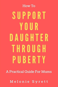 How To Support Your Daughter Through Puberty