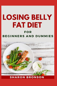 Losing Belly Fat Diet For Beginners and Dummies