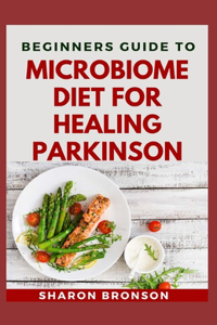 Beginners Guide To Microbiome Diet For Healing Parkinson