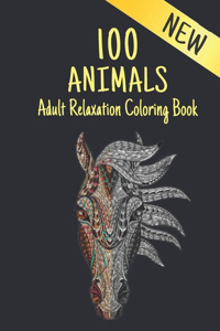 Adult Relaxation Coloring Book 100 Animals: Stress Relieving Animal Designs 100 One Sided Animals designs with Lions, dragons, butterfly, Elephants, Owls, Horses, Dogs, Cats and Tigers Amazing
