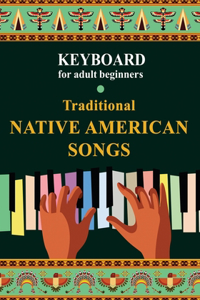 Keyboard for Adult Beginners. Traditional Native American Songs