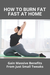 How To Burn Fat Fast At Home