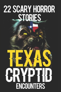 22 SCARY TEXAS Cryptid Encounters Horror Stories
