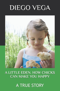 Little Eden. How Chicks Can Make You Happy